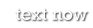 Text Now